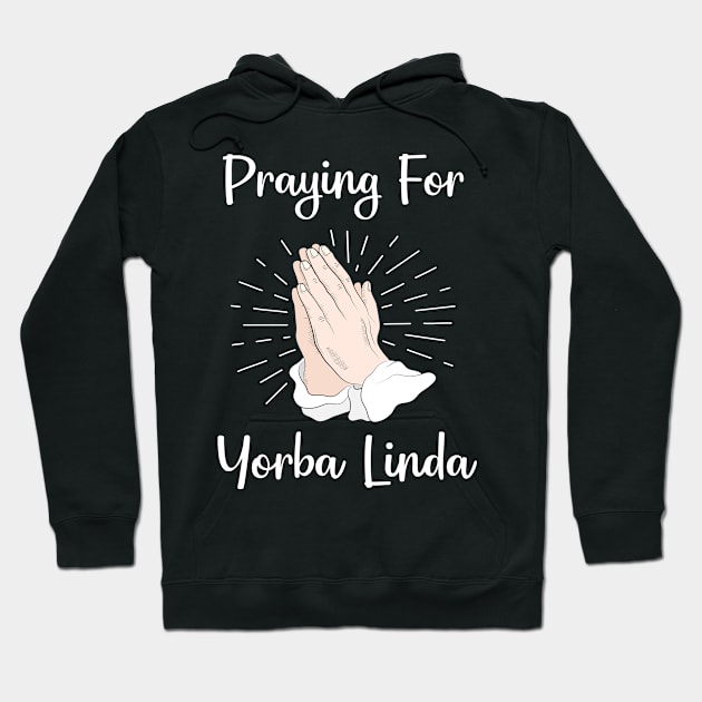 Praying For Yorba Linda Hoodie by blakelan128